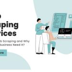 Web Scraping Services: What Is It and Why Does Your Business Need It?